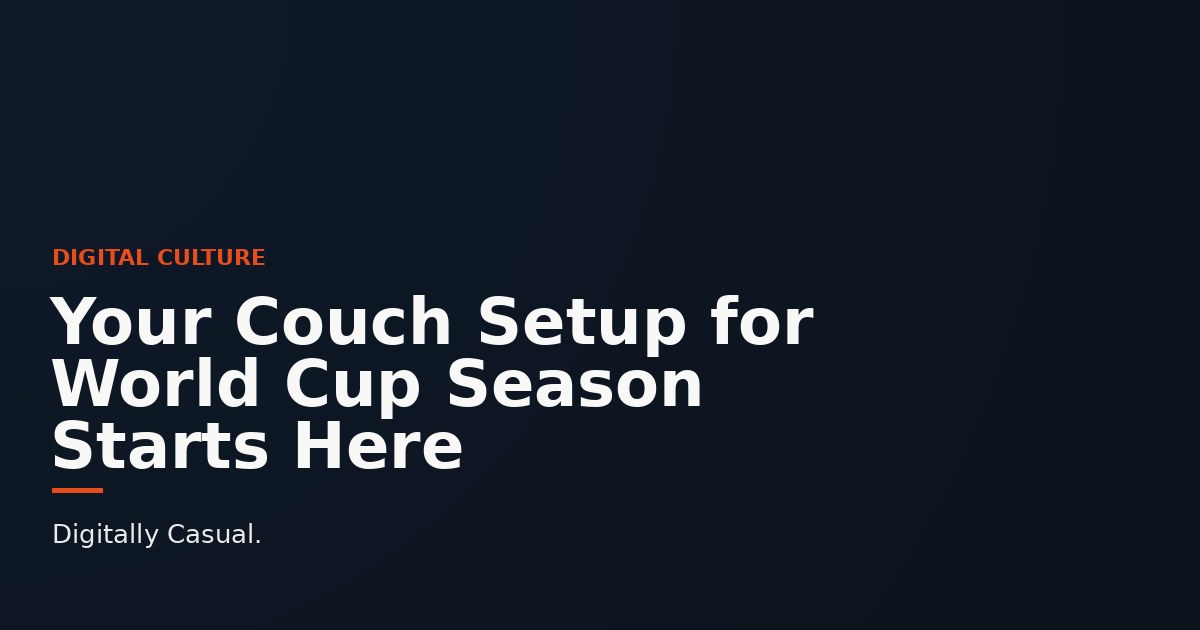 Your Couch Setup for World Cup Season Starts Here